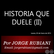 HISTORIA QUE DUELE (II) - Por  JORGE RUBIANI - Jueves, 03 de Enero de 2013